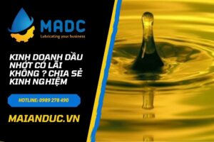 Kinh doanh dầu nhớt có lãi không ? Chia sẻ kinh nghiệm